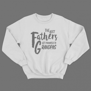 Cвитшот в подарок для дедушки с принтом "The best fathers get promoted to grandpas"